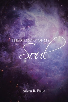 The Memory Of My Soul by Fraijo, Arleen R.