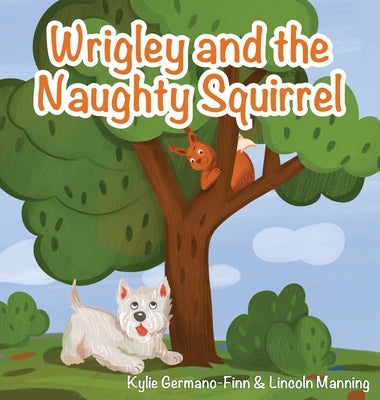 Wrigley and the Naughty Squirrel by Germano-Finn, Kylie