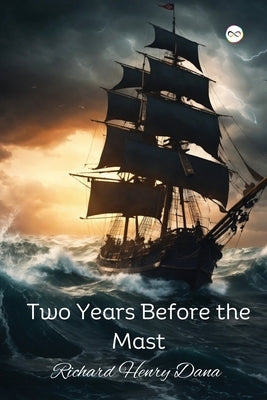 Two Years Before the Mast by Dana, Richard Henry