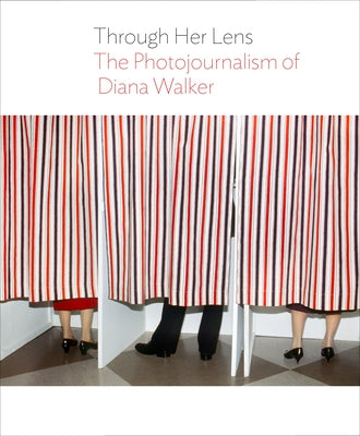 Through Her Lens: The Photojournalism of Diana Walker by Briscoe Center for American History