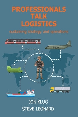 Professionals Talk Logistics: Sustaining Strategy and Operations by Klug, Jon