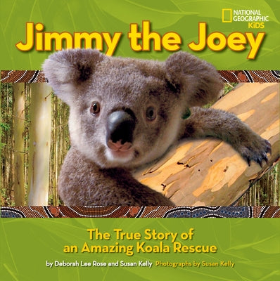 Jimmy the Joey: The True Story of an Amazing Koala Rescue by Rose, Deborah Lee