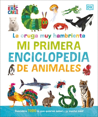 La Oruga Muy Hambrienta Mi Primera Enciclopedia de Animales (the Very Hungry Caterpillar's Very First Animal Encyclopedia) by DK