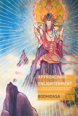 Approaching Enlightenment: A Guidebook for Buddhist Ritual by Bodhidasa