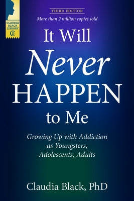 It Will Never Happen to Me: Growing Up with Addiction as Youngsters, Adolescents, and Adults by Black, Claudia