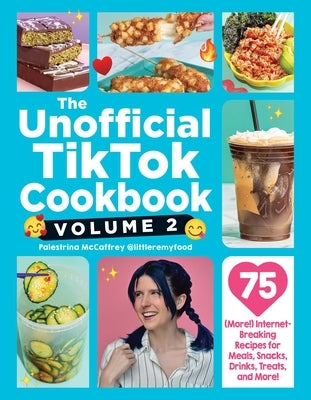 The Unofficial Tiktok Cookbook, Volume 2: 75 (More!) Internet-Breaking Recipes for Meals, Snacks, Drinks, Treats, and More! by McCaffrey, Palestrina