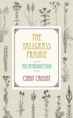 The Tallgrass Prairie: An Introduction by Crosby, Cindy