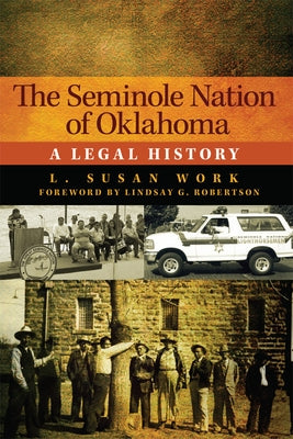 The Seminole Nation of Oklahoma: A Legal History Volume 4 by Work, L. Susan