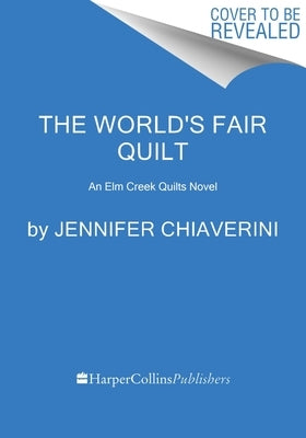 The World's Fair Quilt: An ELM Creek Quilts Novel by Chiaverini, Jennifer