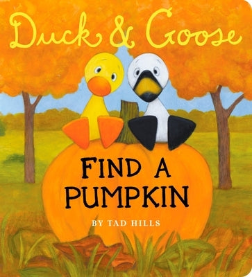 Duck & Goose, Find a Pumpkin: A Board Book for Kids and Toddlers by Hills, Tad