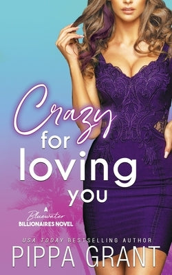 Crazy for Loving You: A Bluewater Billionaires Romantic Comedy by Grant, Pippa