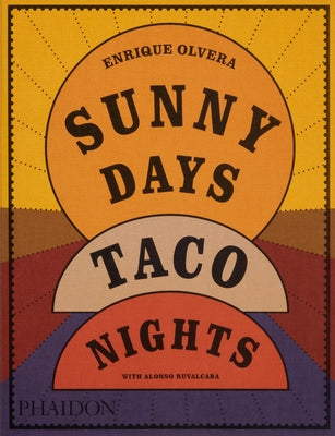 Sunny Days, Taco Nights: A Cookbook by Olvera, Enrique
