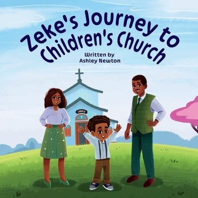 Zeke's Journey to Children's Church by Newton, Ashley