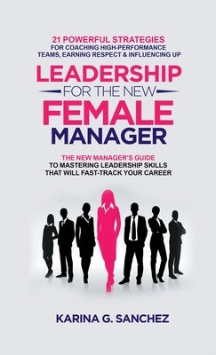 Leadership For The New Female Manager by G. Sanchez, Karina