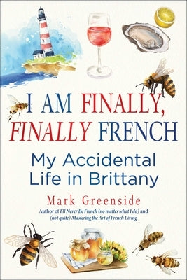I Am Finally, Finally French: My Accidental Life in Brittany by Greenside, Mark