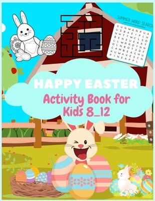 Happy Easter Activity Book for Kids Ages 8-12: A Fun Kid Workbook Game For Learning, Mazes, Word Search, Color By Number, Sudoku Puzzles,132pages, and by Jorden, John