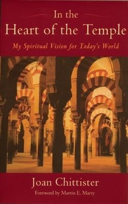 In the Heart of the Temple: My Spiritual Vision for Today's World by Chittister, Joan