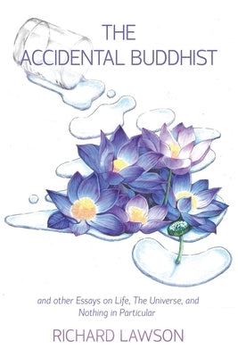 The Accidental Buddhist: And other Essays on Life, The Universe, and Nothing in Particular by Lawson, Richard