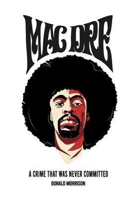 Mac Dre: A Crime That Was Never Committed by Morrison, Donald