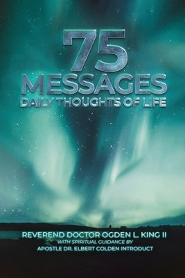 75 Messages: Daily Thoughts of Life by King, Ogden