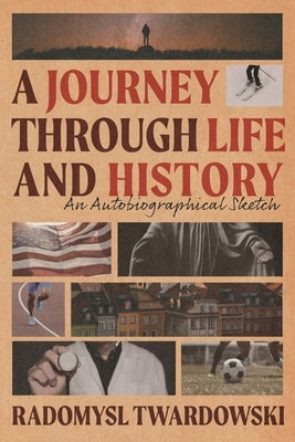 A Journey Through Life and History: An Autobiographical Sketch by Twardowski, Radomysl