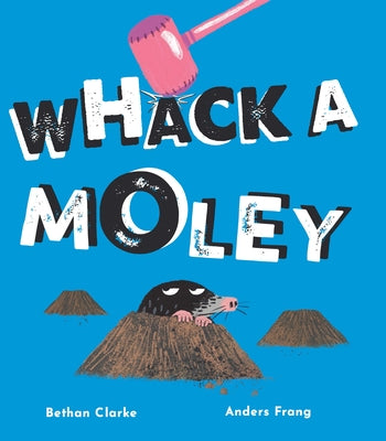 Whack a Moley by Clarke, Bethan
