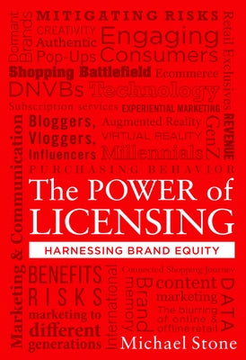 The Power of Licensing: Harnessing Brand Equity: Harnessing Brand Equity by Stone, Michael