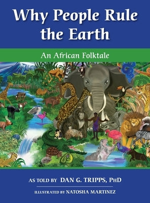 Why People Rule the Earth: An African Folktale by Tripps, Dan G.