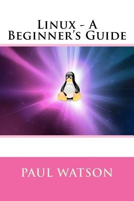 Linux - A Beginner's Guide by Watson, Paul