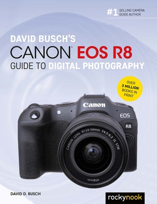 David Busch's Canon EOS R8 Guide to Digital Photography by Busch, David D.