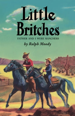 Little Britches: Father and I Were Ranchers by Moody, Ralph