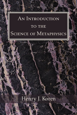 An Introduction to the Science of Metaphysics by Koren, Henry J.