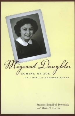 Migrant Daughter: Coming of Age as a Mexican American Woman by Tywoniak, Frances Esquibel