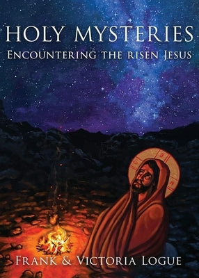 Holy Mysteries: Encountering the risen Jesus by Logue, Frank