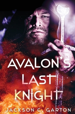 Avalon's Last Knight by Garton, Jackson C.