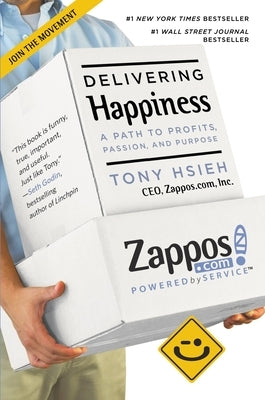 Delivering Happiness: A Path to Profits, Passion, and Purpose by Hsieh, Tony