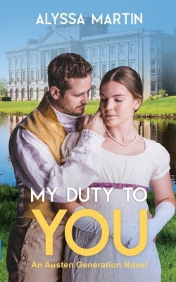 My Duty To You: An Austen Generation Novel by Martin, Alyssa