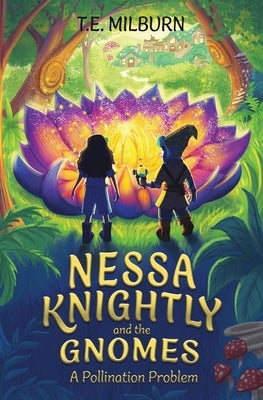 Nessa Knightly and the Gnomes: A Pollination Problem by Milburn, T. E.
