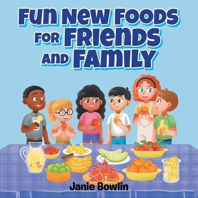 Fun New Foods for Friends and Family by Bowlin, Janie