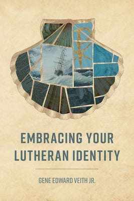 Embracing Your Lutheran Identity by Veith, Gene