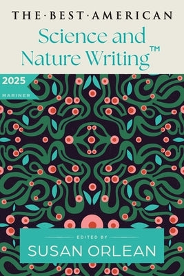 The Best American Science and Nature Writing 2025 by Orlean, Susan
