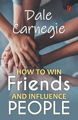 How to win friends and influence people: Dale carnegie by Carnegie, Dale