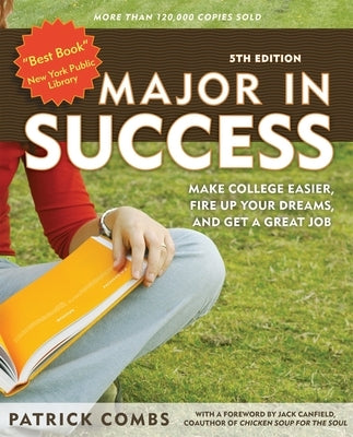 Major in Success, 5th Ed: Make College Easier, Fire Up Your Dreams, and Get a Great Job by Combs, Patrick