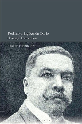 Rediscovering Rub?n Dar?o Through Translation by Grigsby, Carlos F.