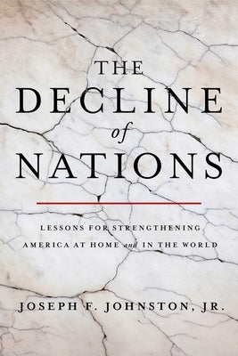 The Decline of Nations: Lessons for Strengthening America at Home and in the World by Johnston, Joseph F.