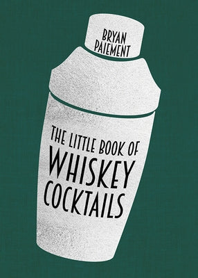 The Little Book of Whiskey Cocktails by Paiement, Bryan