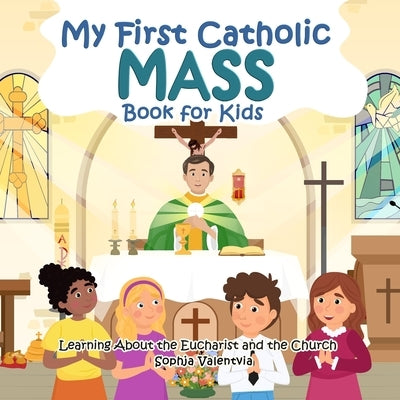 My First Catholic Mass Book for Kids: Learning About the Eucharist and the Church by Valentvia, Sophja