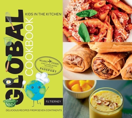 Global Cookbook, Delicious Recipes from Seven Continents: Kids in the Kitchen by In the Kitchen, Kids