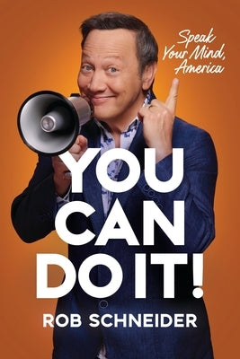 You Can Do It!: Speak Your Mind, America by Schneider, Rob