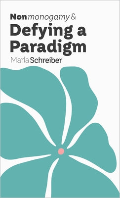 Nonmonogamy and Defying a Paradigm: A More Than Two Essentials Guide by Schreiber, Marla